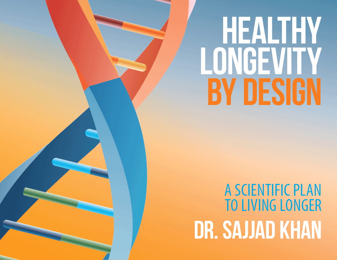 Healthy Longevity By Design - Dr. Sajjad Khan